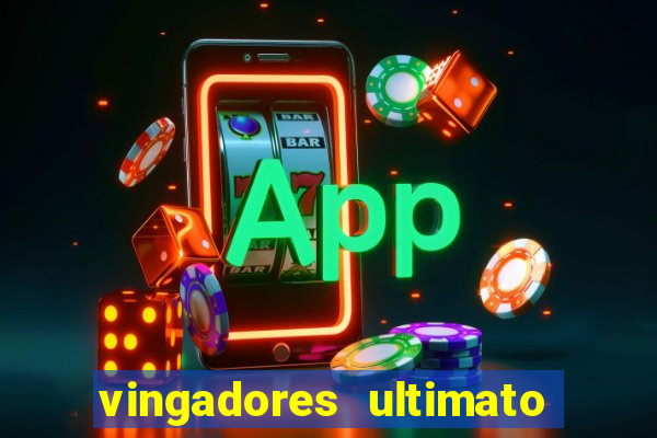 vingadores ultimato filme completo dublado